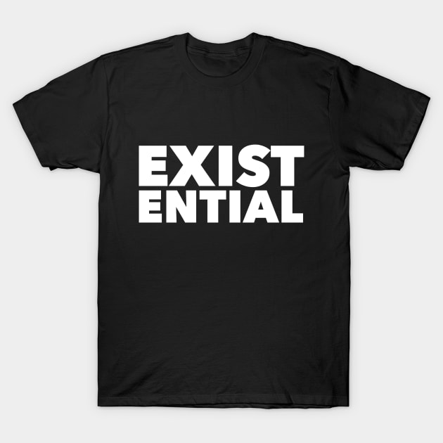 Exist...ential... T-Shirt by Fiondeso